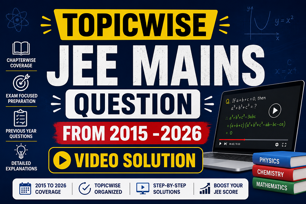 JEE MAINS CHAPTERWISE SOLUTION(2015-2026)